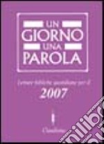 Un giorno una parola. Letture bibliche quotidiane per il 2007 libro