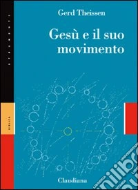Gesù e il suo movimento. Storia sociale di una rivoluzione di valori dell'opera libro