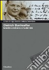 Dietrich Bonhoeffer. Eredità cristiana e modernità libro