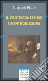 Il protestantesimo. Un'introduzione libro di Fiume Emanuele