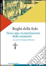 Roghi della fede. Verso una riconciliazione delle memorie libro