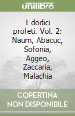 I dodici profeti. Vol. 2: Naum, Abacuc, Sofonia, Aggeo, Zaccaria, Malachia libro