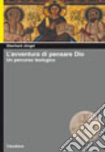 L'avventura di pensare Dio. Un percorso teologico libro