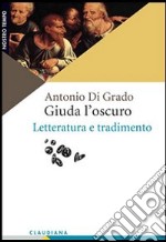 Giuda l'oscuro. Letteratura e tradimento libro