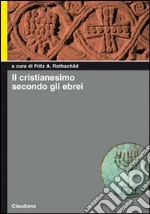 Il cristianesimo secondo gli ebrei libro