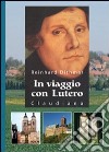 In viaggio con Lutero libro