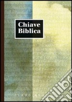 Chiave biblica ossia concordanza della Sacra Bibbia compilata sulla versione nuova riveduta libro