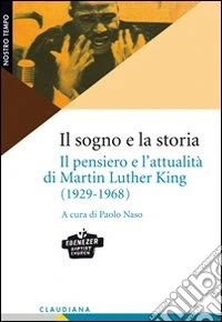Il sogno e la storia. Il pensiero e l'attualità di Martin Luther King (1929-1968) libro