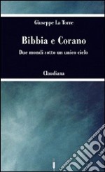 Bibbia e Corano. Due mondi sotto un unico cielo libro