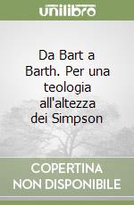 Da Bart a Barth. Per una teologia all'altezza dei Simpson libro