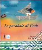 Le parabole di Gesù. Ediz. illustrata