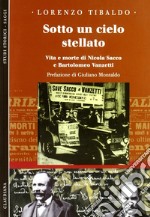 Sotto un cielo stellato. Vita e morte di Nicola Sacco e Bartolomeo Vanzetti libro