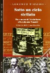 Sotto un cielo stellato. Vita e morte di Nicola Sacco e Bartolomeo Vanzetti libro