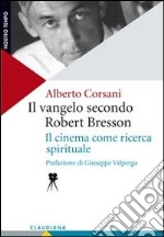 Il vangelo secondo Robert Bresson. Il cinema come ricerca spirituale