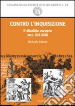 Contro l'inquisizione. Il dibattito europeo (secc. XVI-XVIII) libro