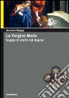 La vergine Maria. Saggio di storia del dogma libro di Miegge Giovanni