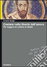 Credere nella libertà dell'amore. Per leggere la lettera ai Galati libro