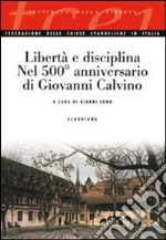 Libertà e disciplina. Nel 500° anniversario di Giovanni Calvino libro