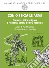 Con o senza le armi. Controversistica religiosa e resistenza armata nell'età moderna libro