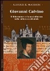 Giovanni Calvino. Il riformatore e la sua influenza sulla cultura occidentale libro di McGrath Alister
