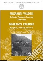 Migranti valdesi. Delfinato, Piemonte, Provenza (1460-1560). Ediz. italiana e francese libro