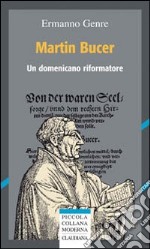 Martin Bucer. Un domenicano riformatore libro