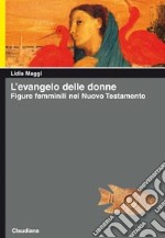 L'Evangelo delle donne. Figure femminili nel Nuovo Testamento libro