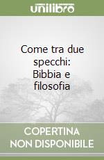 Come tra due specchi: Bibbia e filosofia libro