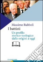 I battisti. Un profilo storico-teologico dalle origini a oggi libro