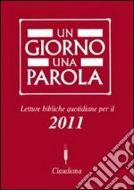 Un giorno una parola. Letture bibliche quotidiane per il 2011 libro