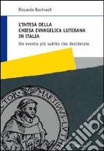 L'intesa della Chiesa evangelica luterana in Italia. Un evento più subìto che desiderato libro