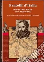 Fratelli d'Italia. Riformatori italiani nel Cinquecento libro