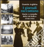 I Giornali raccontano. Storie e cronache della Val Pellice. 1910-1914 libro