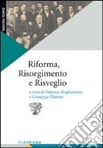 Riforma, Risorgimento e risveglio. Il protestantesimo italiano tra radici storiche e questioni contemporanee libro