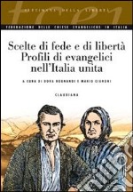 Scelte di fede e di libertà. Profili di evangelici nell'Italia unita