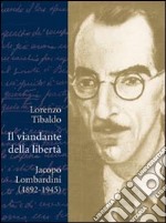 Il viandante della libertà. Jacopo Lombardini (1892-1945)