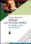 Dialoghi con Norberto Bobbio. Su politica, fede, nonviolenza libro di Peyretti Enrico