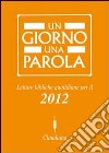 Un giorno una parola. Letture bibliche quotidiane per il 2012 libro