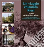 Un viaggio chiamato Riesi. I 50 anni del servizio cristiano. Ediz. multilingue