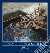 Valli nostre 2012. Calendario delle valli valdesi libro