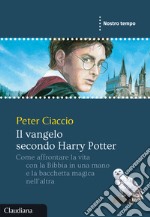 Il vangelo secondo Harry Potter. Come affrontare la vita con la Bibbia in una mano e la bacchetta magica nell'altra libro