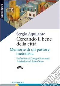Cercando il bene della città. Memorie di un pastore metodista
