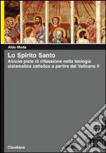 Lo Spirito Santo. Alcune piste di riflessione nella teologia sistematica cattolica a partire dal Vaticano II libro