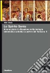 Lo Spirito Santo. Alcune piste di riflessione nella teologia sistematica cattolica a partire dal Vaticano II libro di Moda Aldo