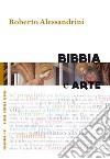 Bibbia e arte libro di Alessandrini Roberto