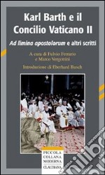 Karl Barth e il Concilio Vaticano II. Ad limina apostolorum e altri scritti libro