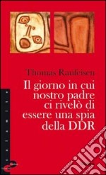 Il giorno in cui nostro padre ci rivelò di essere una spia della DDR libro