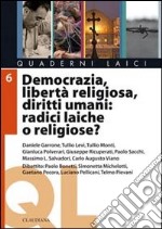 Democrazia, libertà religiosa, diritti umani: radici laiche o religiose? libro