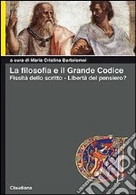 La filosofia e il grande codice. Fissità dello scritto. Libertà del pensiero? libro