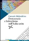 Democrazia e federalismo nell'Italia unita libro di Malandrino Corrado
